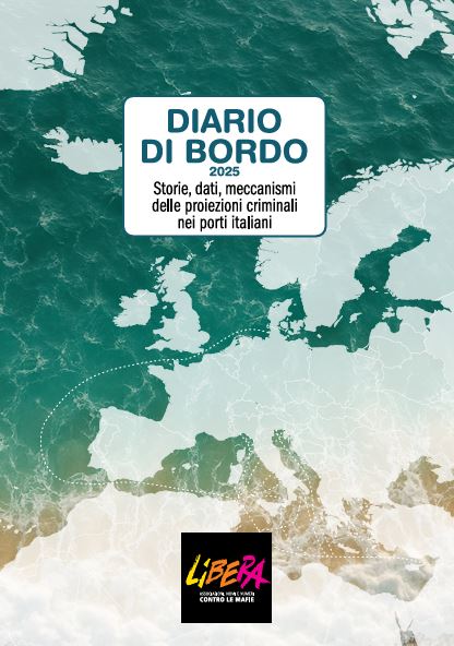 Libera ha presentato il Rapporto “Diario di Bordo. Storie, dati e meccanismi delle proiezioni criminali nei porti italiani” 3 diario di bordo 2025 1