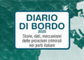 Libera ha presentato il Rapporto “Diario di Bordo. Storie, dati e meccanismi delle proiezioni criminali nei porti italiani”