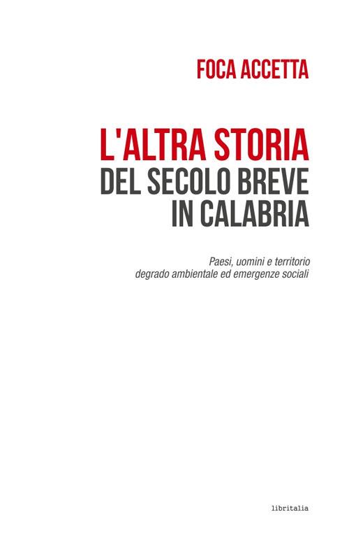 Una lettura illuminante e coinvolgente: "L'altra storia del secolo breve in Calabria" di Foca Accetta 3 9788855485005 0 0 536 0 75