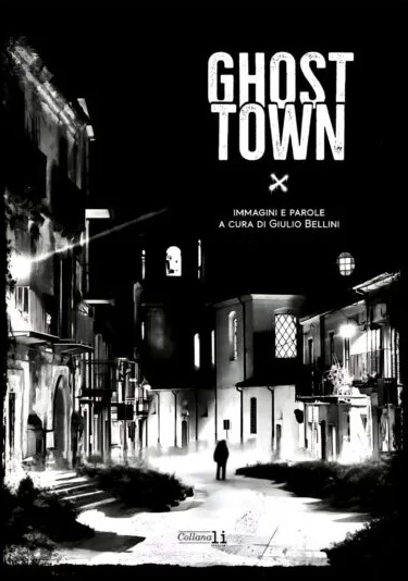 “Ghost Town Immagini e parole” di Giulio Bellini. Il silenzio che parla: la memoria come atto di resistenza 2 ghost town