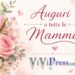 10 maggio 2026, Festa della Mamma. I nostri Auguri a tutte le Mamme